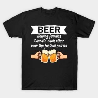 Beer Helping families tolerate each other over the festival season T-Shirt